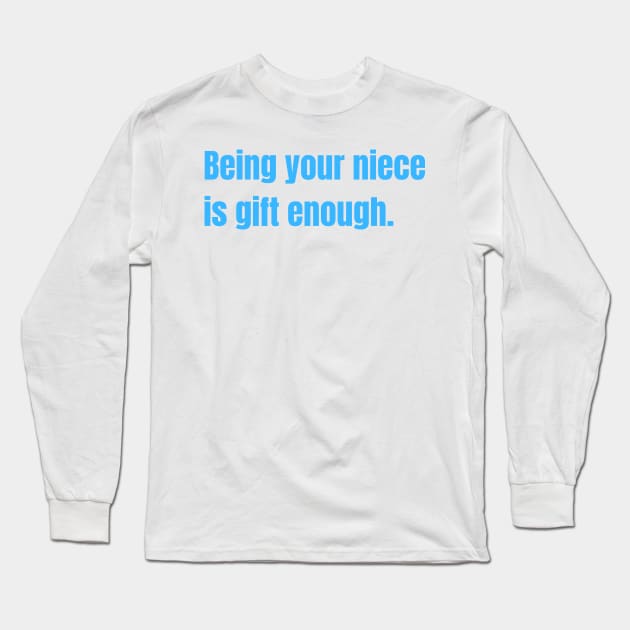 Being Your Niece Is Gift Enough Funny Family Gift Long Sleeve T-Shirt by nathalieaynie